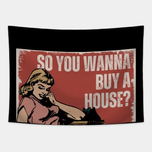 So You Wanna Buy a House? Tapestry