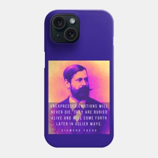 Sigmund Freud portrait and quote: Unexpressed emotions will never die. They are buried alive and will come forth later in uglier ways. Phone Case