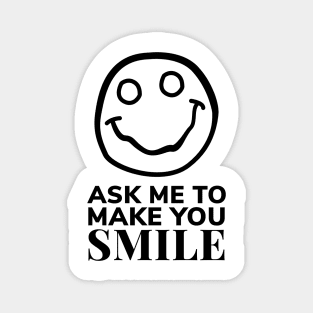 Ask Me to Make You Smile Magnet