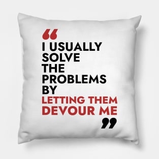 I usually solve the problem by letting them devour me Pillow