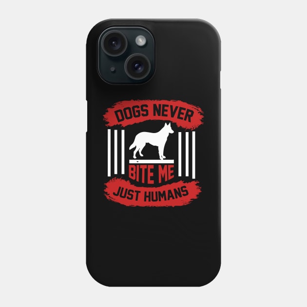 Dogs never bite me Just humans  T Shirt For Women Men Phone Case by Pretr=ty