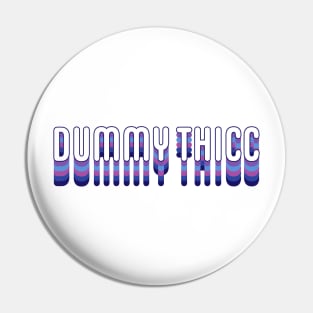 Dummy Thicc Pin