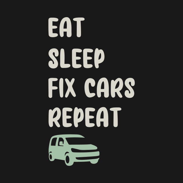 EAT, SLEEP, FIX CARS, REPEAT FUNNY by TrendyPlaza