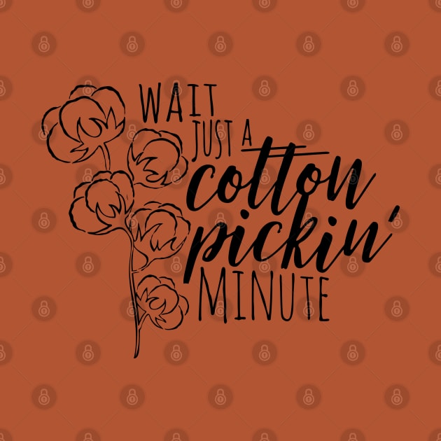 Wait Just a Cotton Pickin' Minute by makaylawalker