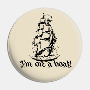 I'm On a Boat! Pin