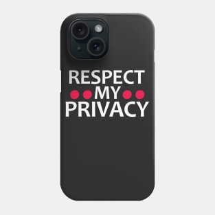 RESPECT MY PRIVACY Phone Case