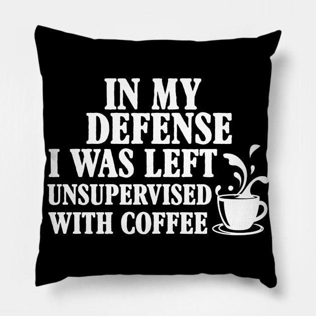 In My Defense I Was Left Unsupervised With Coffee Pillow by Gocnhotrongtoi