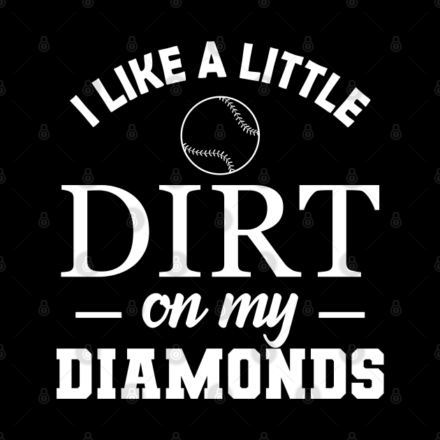 Baseball Softball - I like a little dirt on my diamonds by KC Happy Shop