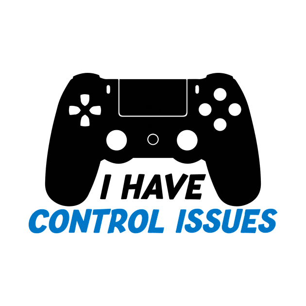 I Have Control Issues Gamer Edition by NotSoGoodStudio