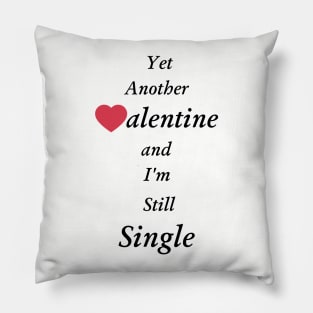 Yet Another Valentine and I'm still single Pillow