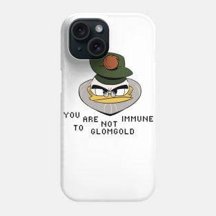 You Are Not Immune to Glomgold Phone Case