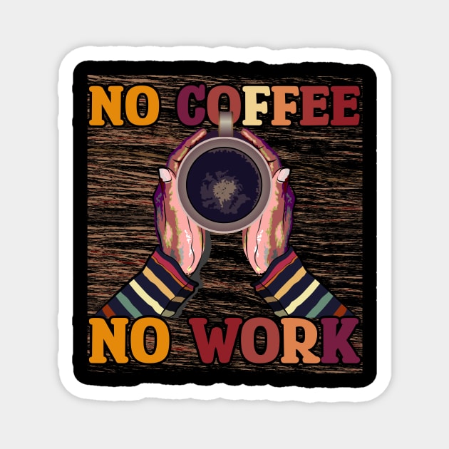 No Coffee No Workee T-Shirt Magnet by ARTotokromo