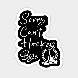 Sorry Can't Hockey Bye Magnet