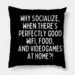 Why socialize? Pillow