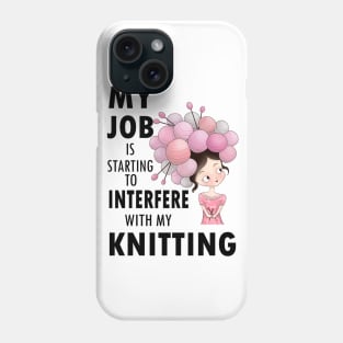 My job interferes with my knitting - knitter knit yarn hobby craft funny Phone Case