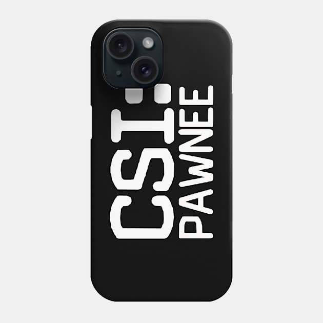 CSI: Pawnee Phone Case by pasnthroo