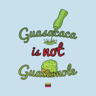 Guasacaca is Not Guacamole w/flag T-Shirt