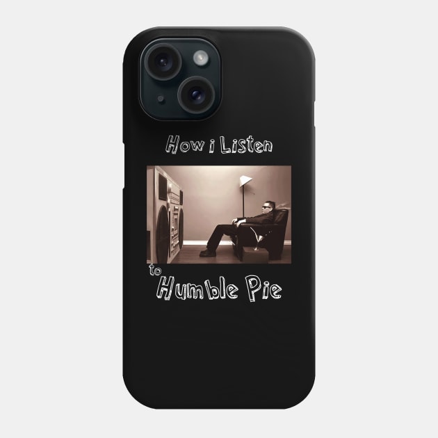 how i listen humble pie Phone Case by debaleng