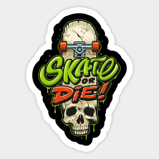 Skate or Die - Skate Or Die - Sticker | TeePublic