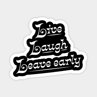 Live Laugh Leave Early - the introvert's motto Magnet