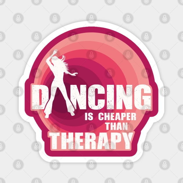 Dancing is cheaper than therapy Magnet by FunawayHit