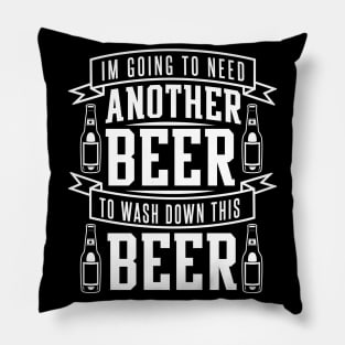 I'm Going To Need Another Beer To Wash Down This Beer - Beer Lover Pillow