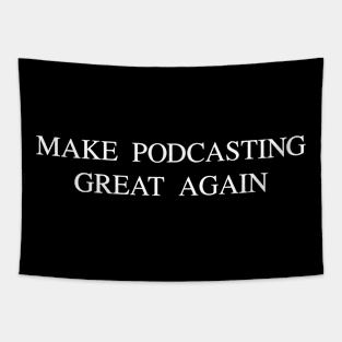 Make podcasting great again Tapestry