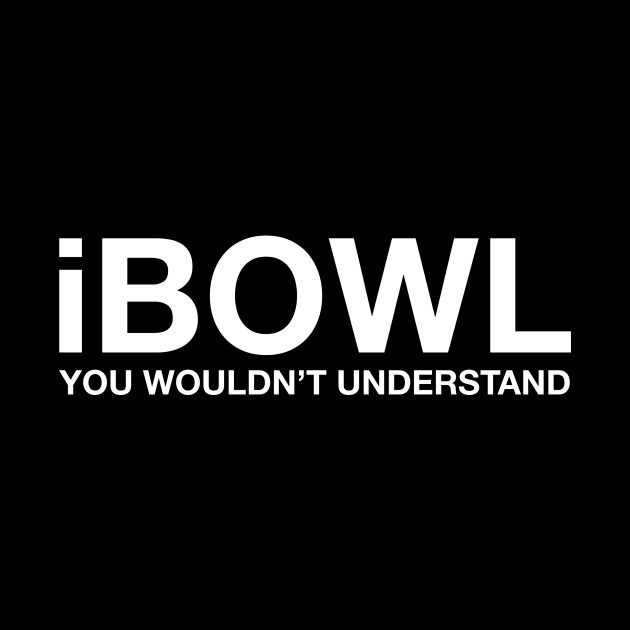 iBOWL by AnnoyingBowlerTees