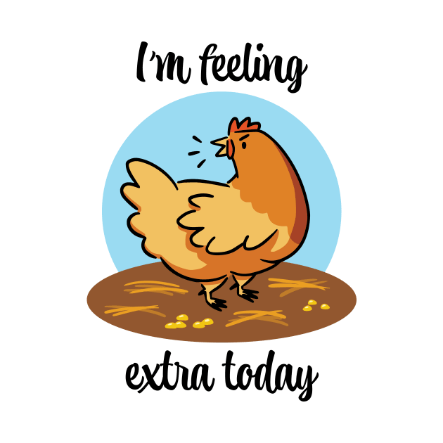 I'm Feeling Extra Today by Spicy Sweet