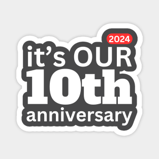 2024 it;s our 10th anniversary Magnet