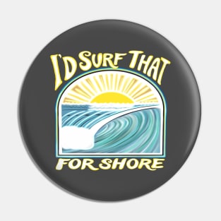 I’d surf that for shore - Funny surfer quotes Pin