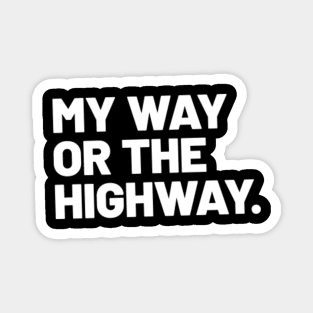 My way or the highway Magnet