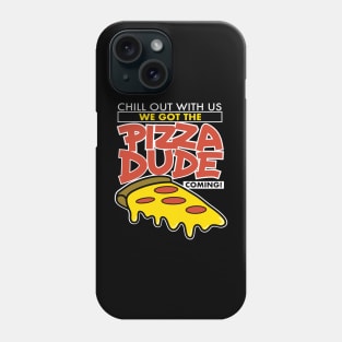 We Got The Pizza Dude Coming! Phone Case