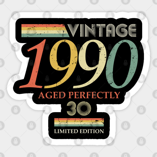 Vintage 1990 30th Birthday Aged Perfectly For Gift 30th Birthday Ideas Sticker Teepublic