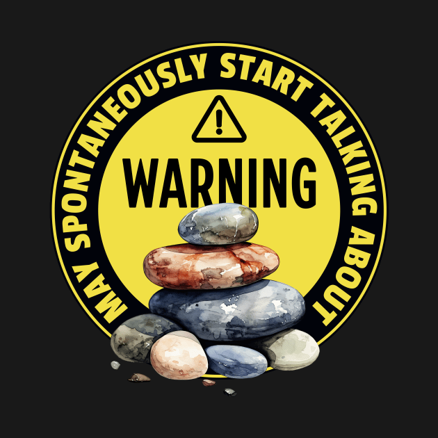 Warning May Spontaneously Start Talking About Rocks - Funny Rocks Addict by TeeTopiaNovelty