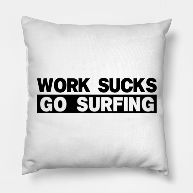 work sucks go surfing Pillow by RalphWalteR