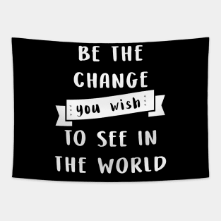 Be the change you wish to see in the world Tapestry