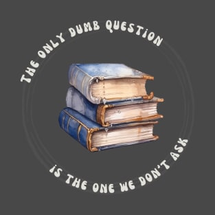 No Dumb Questions (Books 2) T-Shirt