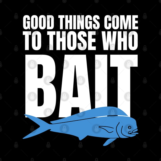 Good Things Come To Those Who Bait by HobbyAndArt