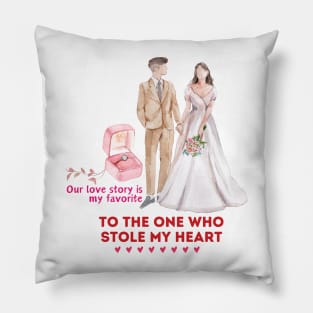 Our love story is my favorite. To the one who stole my heart Pillow