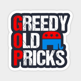 Greedy Old Pricks Funny Anti Republican Magnet