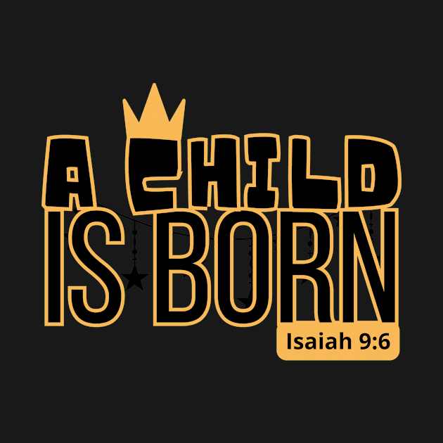 A child is born, Isaiah 9:6 by Goodesigns