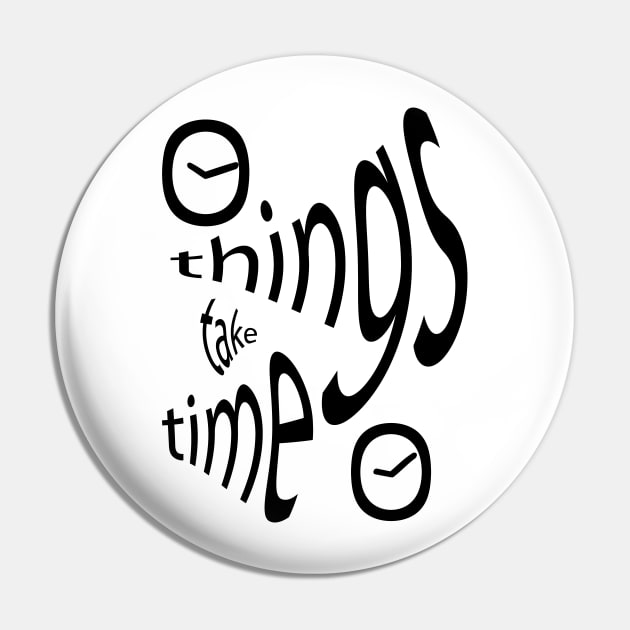 Things Take Time Pin by lima