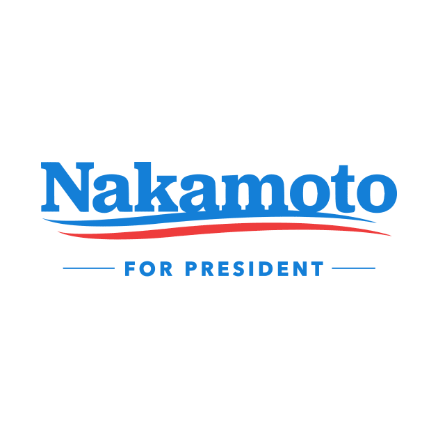 Nakamoto for President by dumbshirts