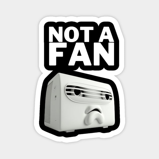 Not a Fan - Funny Design Magnet by TheHopeLocker