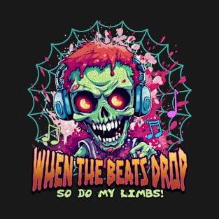 When the Beats Drop, so do My Limbs T-Shirt