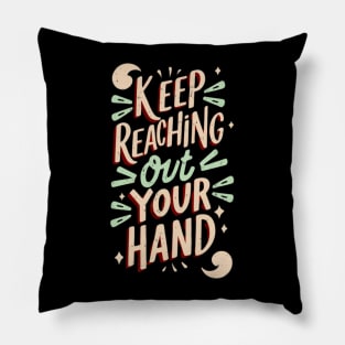 keep reaching out your hand Pillow