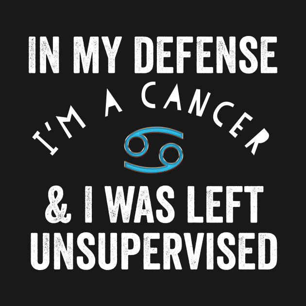 In My Defense I'm A Cancer & I Was Left Unsupervised by HuntTreasures