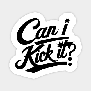 Can I Kick It v3 Magnet