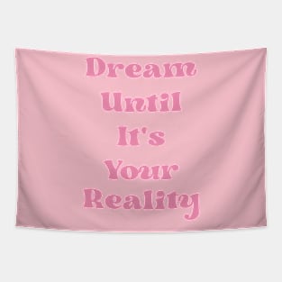 Dream Until It's Your Reality Cute Motivational Pink Quote Tapestry